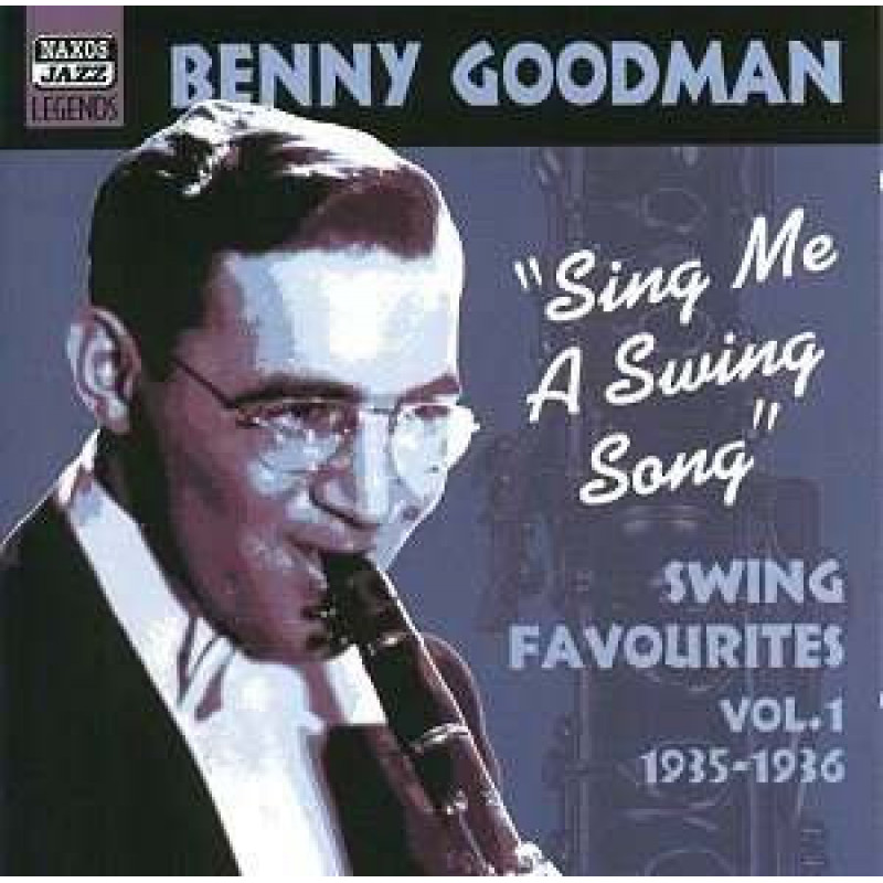 Benny Goodman – Sing Me A Swing Song - Swing Favourites Vol.1 1935 - 1936 Benny Goodman – Sing Me A Swing Song - Swing Favourites Vol.1 1935 - 1936