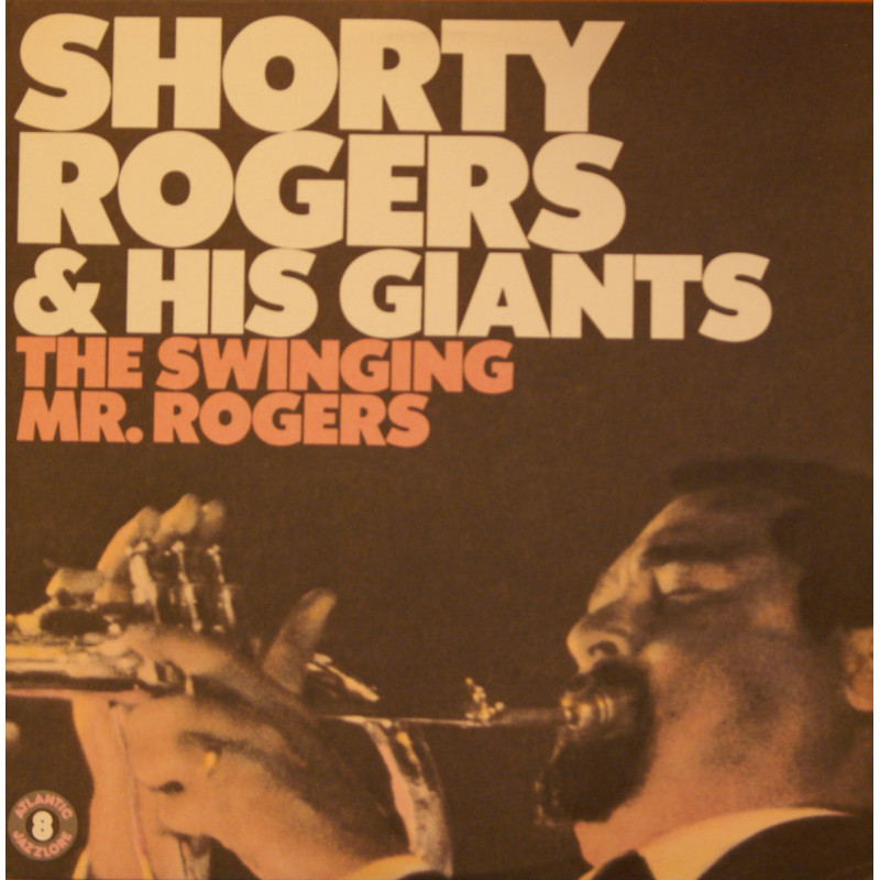 Shorty Rogers & His Giant - The Swinging Mr.Rogers Shorty Rogers & His Giant - The Swinging Mr.Rogers